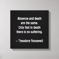 Teddy Roosevelt Zitat - Abwesenheit und Tod