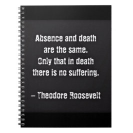 Teddy Roosevelt Zitat - Abwesenheit und Tod Notizblock