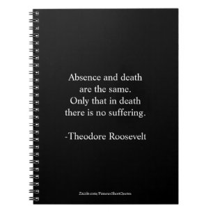 Teddy Roosevelt Zitat - Abwesenheit und Tod Notizblock