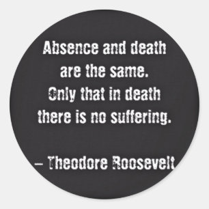 Teddy Roosevelt Zitat - Abwesenheit und Tod Runder Aufkleber