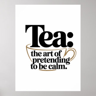 Tee: Die Kunst, so zu tun, als sei sie ruhig Poster