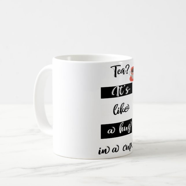 Tee? es ist wie ein Umarmung in einer Tasse-Tasse Kaffeetasse (Vorderseite Links)