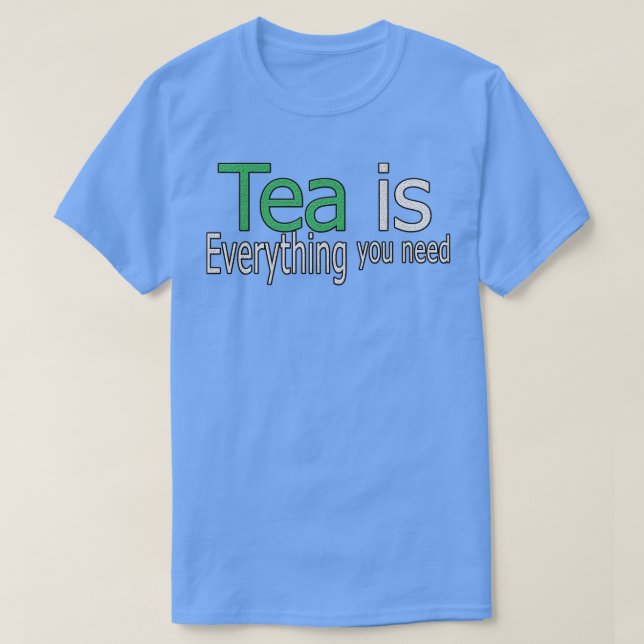 Tee ist Alles, was du brauchst Zitat (Design vorne)