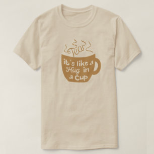 Tee ist wie eine Umarmung in einem Cup-T - Shirt