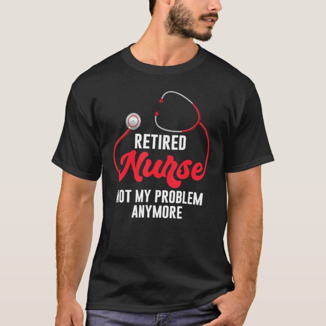 Tee Retired Nurse Not My Problem Anymore Rn Retire (Vorderseite)