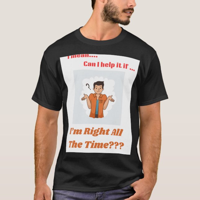 Tee shirt funny right all the time (Vorderseite)