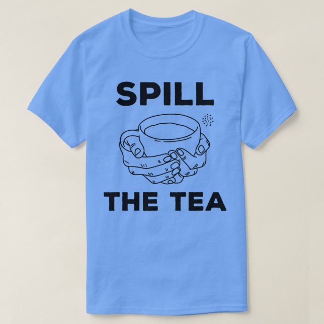 Tee Spill the Tea Funny Itx27s Zeit, um den Tee zu (Design vorne)