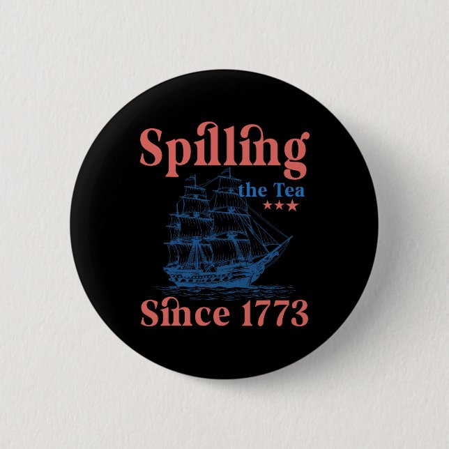 Tee Verschütten Seit 1773 Patriotischer 4. Juli  Button (Vorderseite)