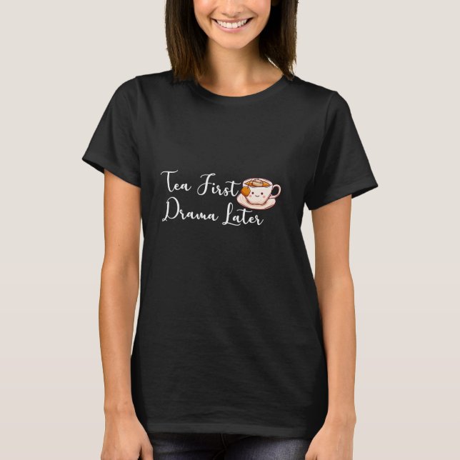 "Tee zuerst, Drama später" Funny Tee Lover (Vorderseite)