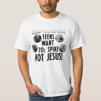 Teenager wollen 70er-Spike, nicht Jesus! T-Shirt