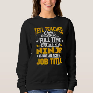 Tefl Teacher Job Titletefl Lehrer nur wegen Fu Sweatshirt