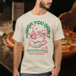 Teig, den du nicht getan hast T-Shirt