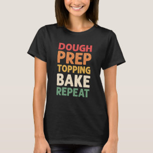 Teigvorbereitung Backkuchen Wiederholung Pizza Mak T-Shirt