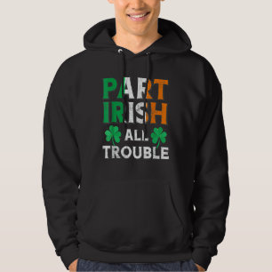 Teil Irish All TroubIe Funny St Patrick's Day Matc Hoodie