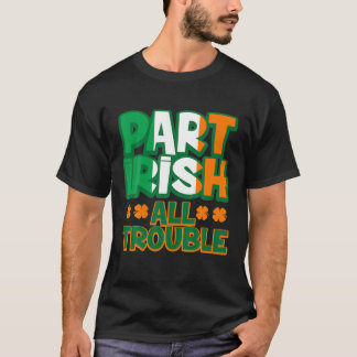 Teil Irish All Trouble Funny St Patrick's Day Matc T-Shirt