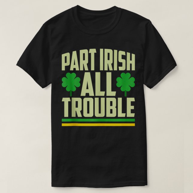 Teil Irish All Trouble Kleeblatt St Patricks Day T-Shirt (Design vorne)