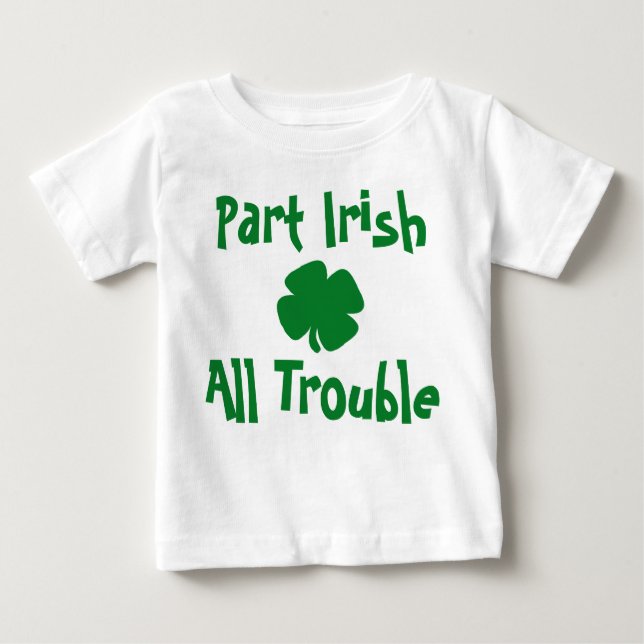 Teil Irish, All Trouble St Patrick's Day Baby T-shirt (Vorderseite)