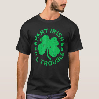 Teil Irish All Trouble St. Patricks Day T-Shirt