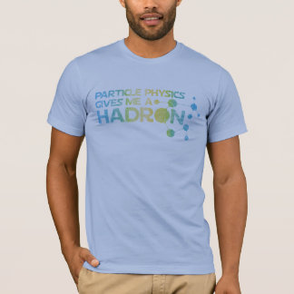 Teilchenphysik schenkt mir ein Hadron-Shirt T-Shirt