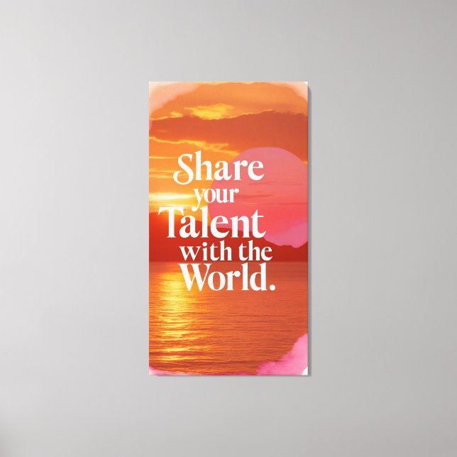 Teilen Sie Ihr Talent mit der Welt Leinwanddruck (Vorderseite)