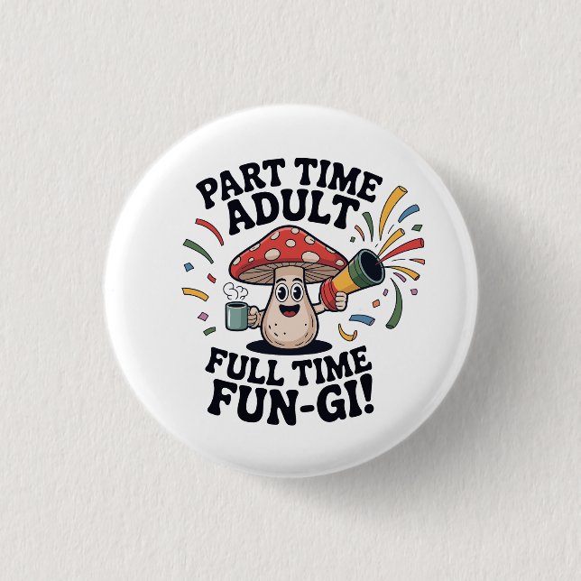 Teilzeit-Erwachsener - Vollzeit-Spaßpilz! Button (Vorderseite)