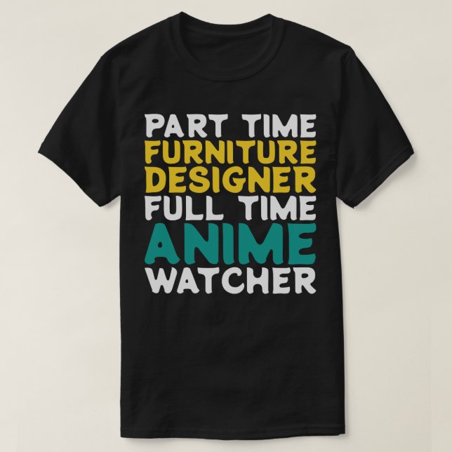 Teilzeitmöbel-Designer Vollzeitüberwachung T-Shirt (Design vorne)