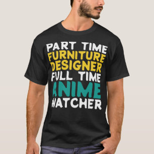 Teilzeitmöbel-Designer Vollzeitüberwachung T-Shirt