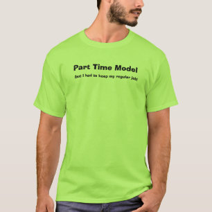 Teilzeitmodell, (aber ich musste mein regelmäßig T-Shirt