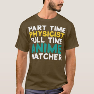 Teilzeitphysiker Vollzeitbeobachter T-Shirt
