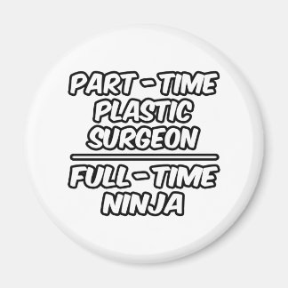 Teilzeitplastikchirurg.. Vollzeit-Ninja Magnet