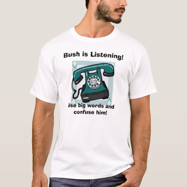 Telefon, Bush hört! , Gebrauchs-hochtrabende T-Shirt (Vorderseite)