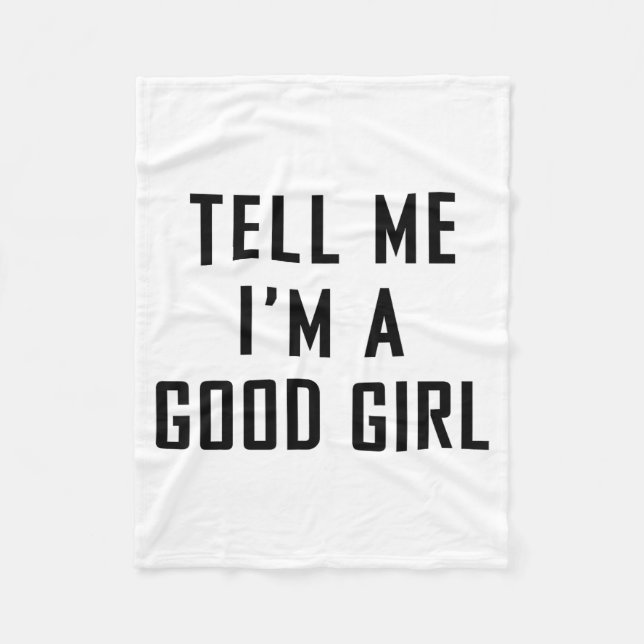 Tell Me I'm A Good Girl Funny Quotes  Fleecedecke (Vorderseite)