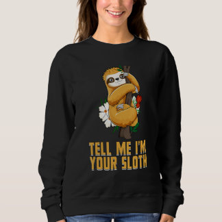 Tell Me Im Your Sloth  Couples Humor  Lazy Animal Sweatshirt