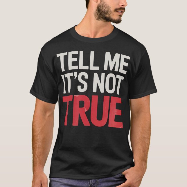 Tell Me It'S Not True Musical Theater Broadway The T-Shirt (Vorderseite)