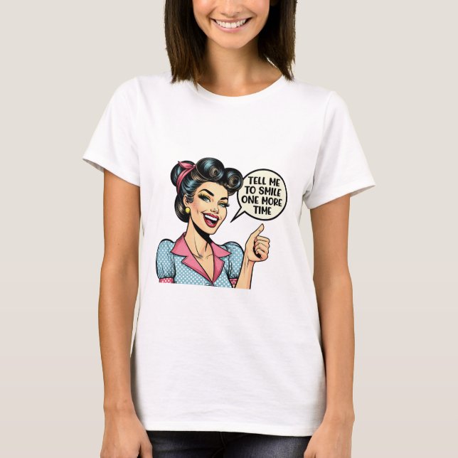 Tell Me to Smile One More Time – Sarcastic Girl T-Shirt (Vorderseite)
