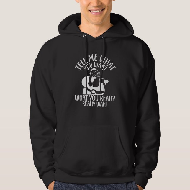 Tell Me What You Want What You Really Really Want  Hoodie (Vorderseite)