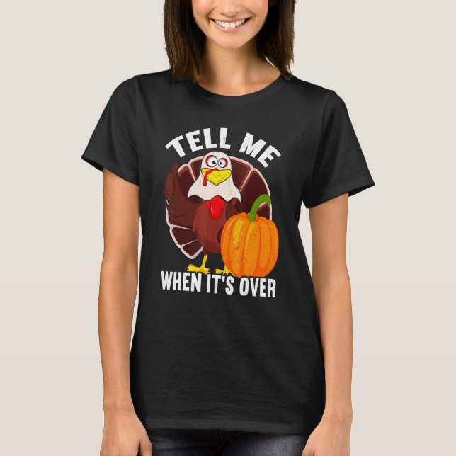 Tell Me When It's Over Thanks Giving  Thanksgiving T-Shirt (Vorderseite)