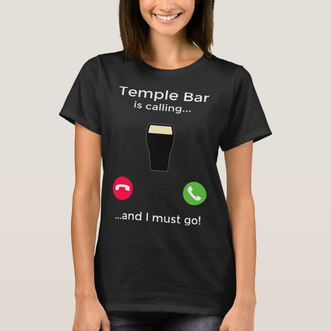 Temple Bar Is Calling And I Must Go Dublin Ireland T-Shirt (Vorderseite)