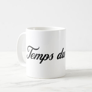 Temps du Café - Französisch für Zeit für Kaffee Kaffeetasse