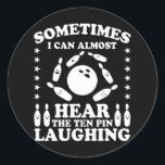 Ten Pin Laughing Bowling Player Quote Bowling Gift Runder Aufkleber<br><div class="desc">Funny saying Sometimes I Can Almost Hear The Ten Pin Laughing design for the team,  club,  bowler and bowling player. Great bowler motif with a bowling ball and pins for the bowling tournament or the bowling evening on the bowling track for bowling.</div>