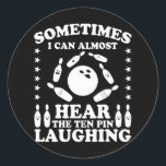Ten Pin Laughing Bowling Player Quote Bowling Gift Runder Aufkleber<br><div class="desc">Funny saying Sometimes I Can Almost Hear The Ten Pin Laughing design for the team,  club,  bowler and bowling player. Great bowler motif with a bowling ball and pins for the bowling tournament or the bowling evening on the bowling track for bowling.</div>