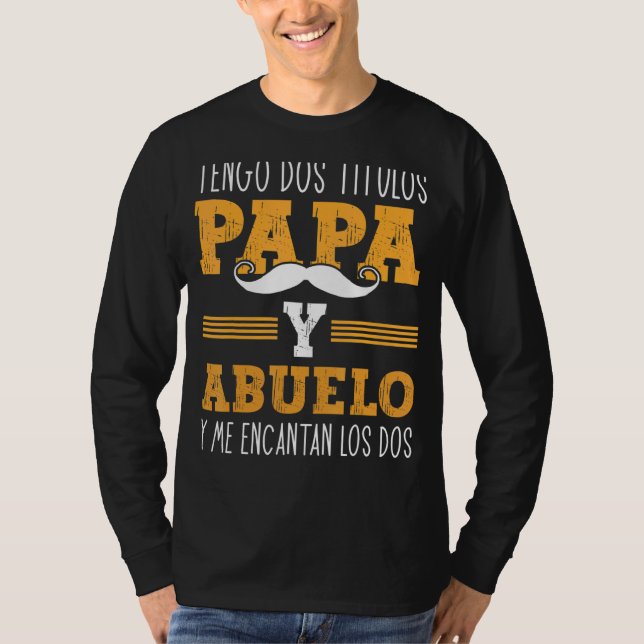 Tengo Dos Titulos Papa Y Abuelo Spanish Vathers Da T-Shirt (Vorderseite)