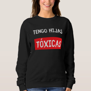 Tengo Hijas Tóxicas Eltern aus Latina Tochter Sweatshirt