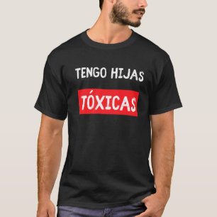Tengo Hijas Tóxicas Eltern aus Latina Tochter T-Shirt