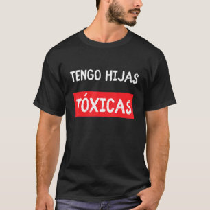 Tengo Hijas Tóxicas Funny Parters Geschenke aus de T-Shirt