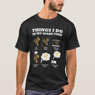 Tennis 6 Dinge, die ich in meiner Freizeit mache T T-Shirt