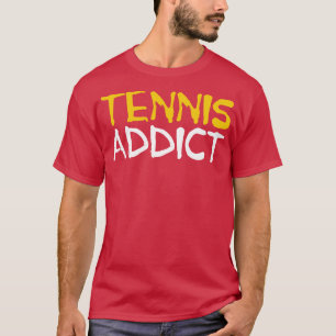 Tennis Addict Tennis Player T-Shirt
