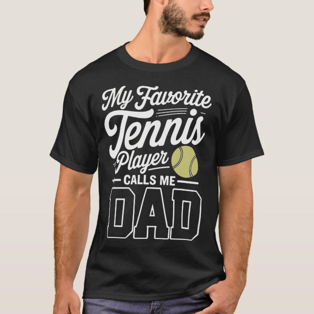 Tennis Dad My Favorite Tennis Player Calls Me Dad T-Shirt (Vorderseite)