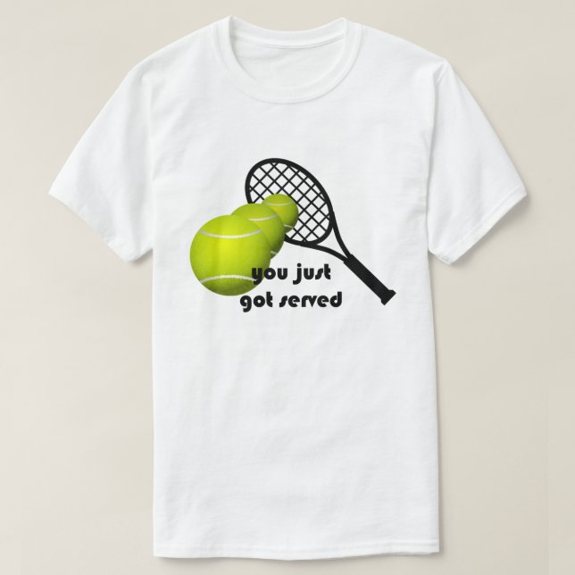 Tennis, die du gerade Got hast T-Shirt (Design vorne)