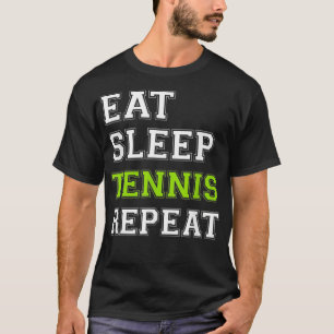 Tennis Essen Schlaf Tennis Wiederholung Tennis Spi T-Shirt